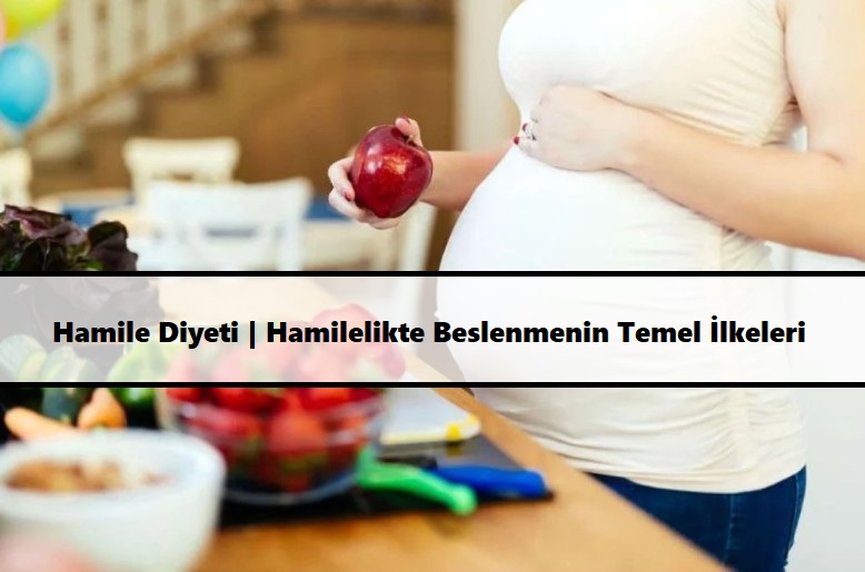 Hamile Diyeti Hamilelikte Beslenmenin Temel İlkeleri