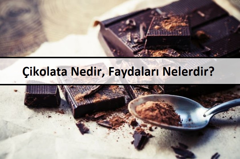 Çikolata Nedir, Faydaları Nelerdir