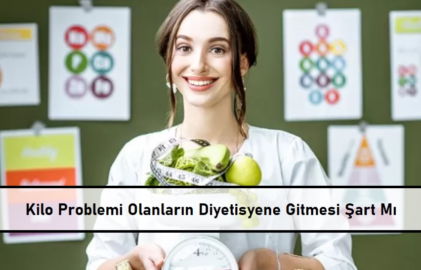 Kilo Problemi Olanların Diyetisyene Gitmesi Şart Mı