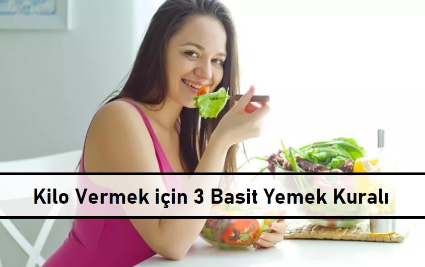 Kilo Vermek için 3 Basit Yemek Kuralı