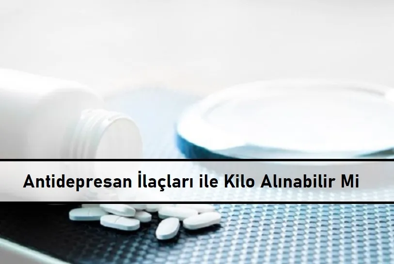 Antidepresan İlaçları ile Kilo Alınabilir Mi