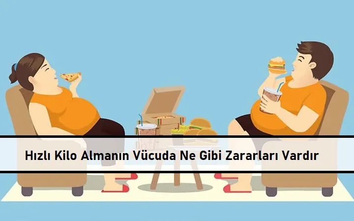 Hızlı Kilo Almanın Vücuda Ne Gibi Zararları Vardır