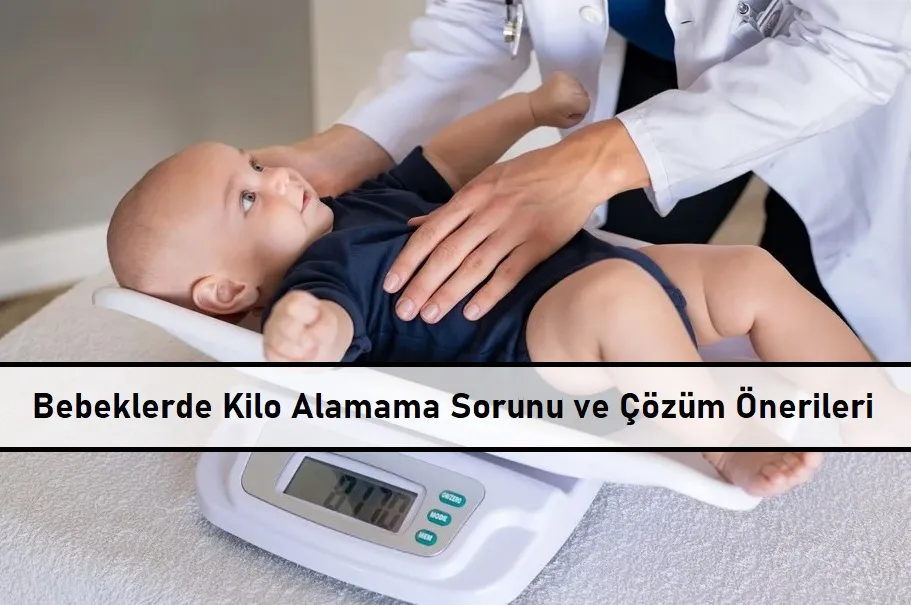 Bebeklerde Kilo Alamama Sorunu ve Çözüm Önerileri