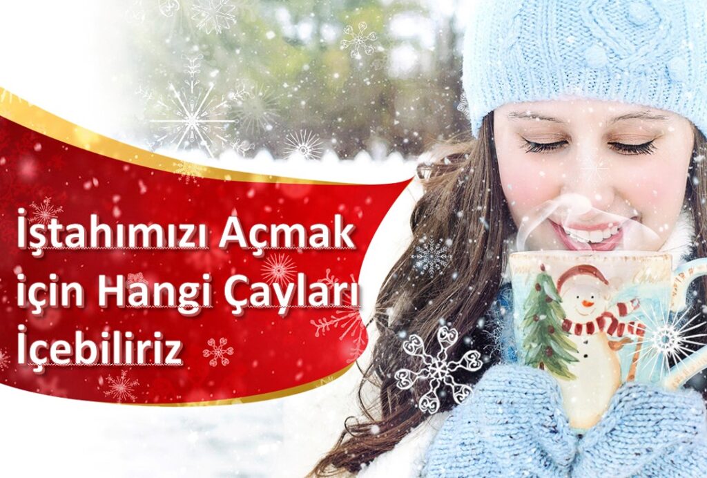 Istahimizi Acmak icin Hangi Caylari Icebiliriz