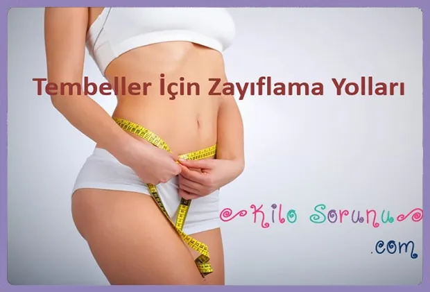 Tembeller İçin Zayıflama Yolları