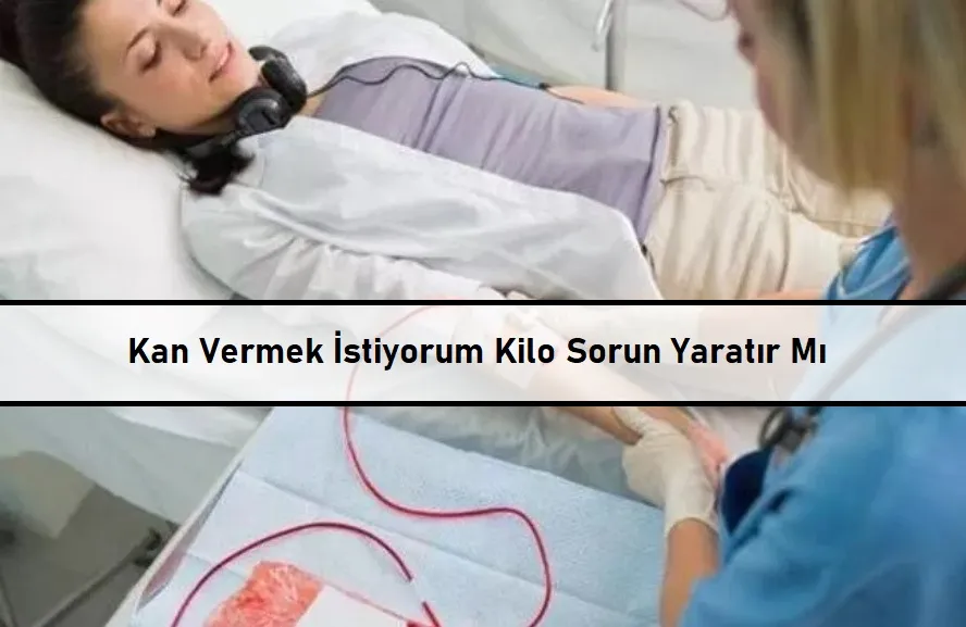 Kan Vermek İstiyorum Kilo Sorun Yaratır Mı?